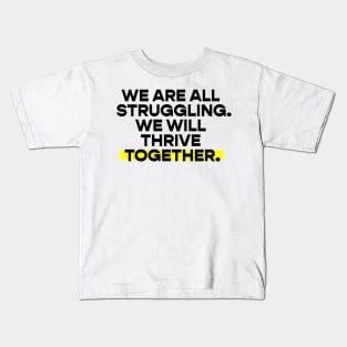 We are all struggling / we will thrive together Kids T-Shirt